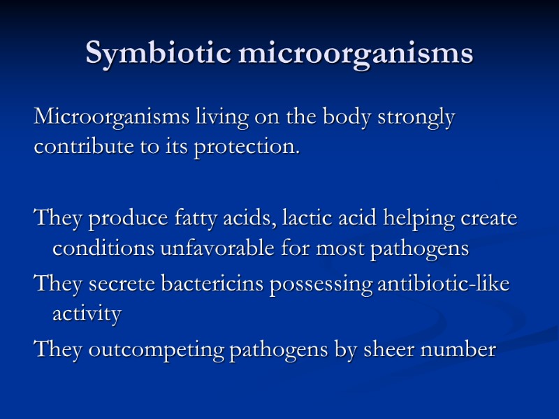 Symbiotic microorganisms Microorganisms living on the body strongly contribute to its protection.  They